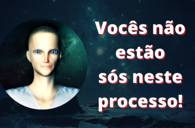 Vocês Não Estão Sozinhos Neste Processo de Transição Planetária!