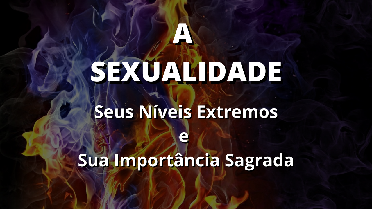 Sexo e espiritualidade - sexo e energia - sexo tântrico - sexualidade e saúde energética