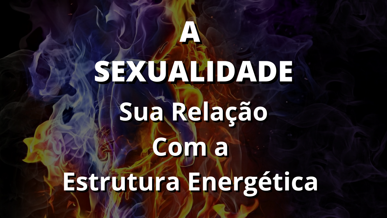 Sexo e espiritualidade - sexo e energia - sexo tântrico - sexualidade e saúde energética