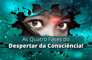 As Quatro Fases do Despertar da Consciência!