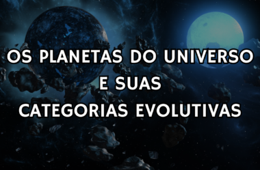 OS TIPOS DE PLANETAS DO UNIVERSO E SUAS CATEGORIAS EVOLUTIVAS