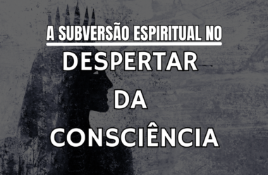 A Subversão Espiritual no Despertar da Consciência